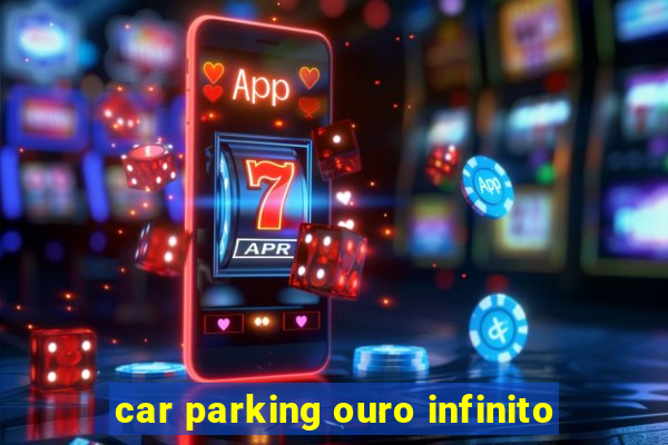 car parking ouro infinito